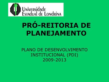 PRÓ-REITORIA DE PLANEJAMENTO PLANO DE DESENVOLVIMENTO INSTITUCIONAL (PDI) 2009-2013.