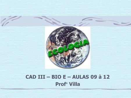 CAD III – BIO E – AULAS 09 à 12 Profº Villa
