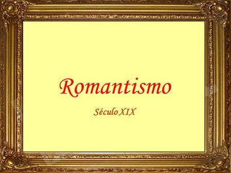 Romantismo Século XIX.