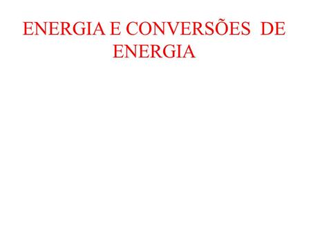ENERGIA E CONVERSÕES DE ENERGIA