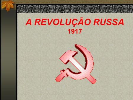 A REVOLUÇÃO RUSSA 1917.