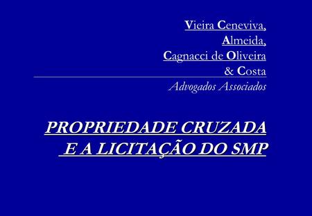 Vieira Ceneviva, Almeida, Cagnacci de Oliveira  & Costa Advogados Associados PROPRIEDADE CRUZADA.