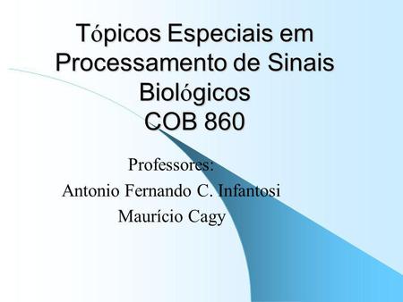 Tópicos Especiais em Processamento de Sinais Biológicos COB 860