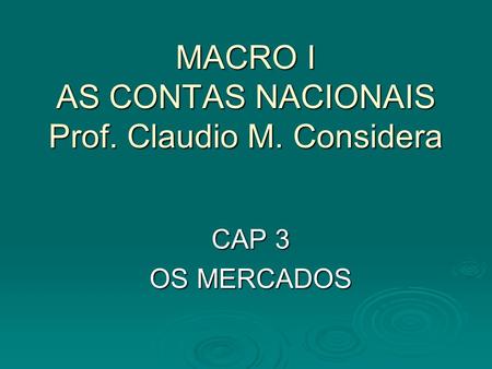 MACRO I AS CONTAS NACIONAIS Prof. Claudio M. Considera