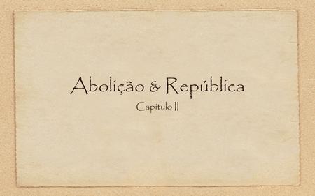 Abolição & República Capítulo II.