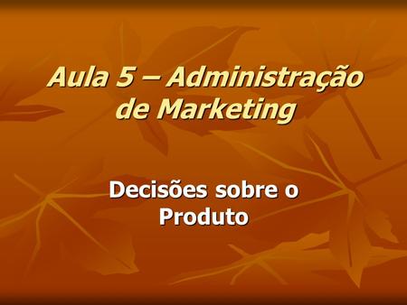 Aula 5 – Administração de Marketing