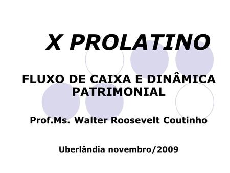 X PROLATINO FLUXO DE CAIXA E DINÂMICA PATRIMONIAL