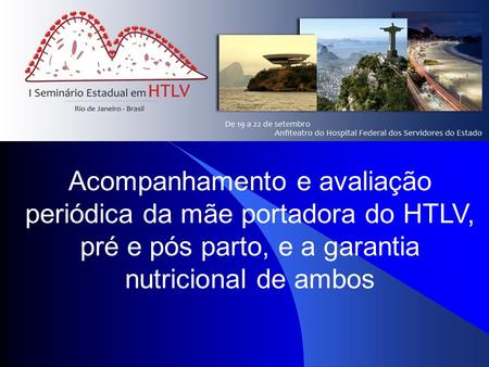 Acompanhamento e avaliação periódica da mãe portadora do HTLV, pré e pós parto, e a garantia nutricional de ambos.