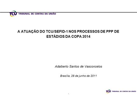 A ATUAÇÃO DO TCU/SEFID-1 NOS PROCESSOS DE PPP DE ESTÁDIOS DA COPA 2014