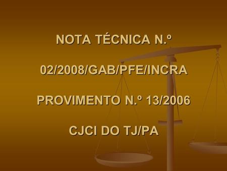 NOTA TÉCNICA N.º 02/2008/GAB/PFE/INCRA PROVIMENTO N.º 13/2006 CJCI DO TJ/PA.