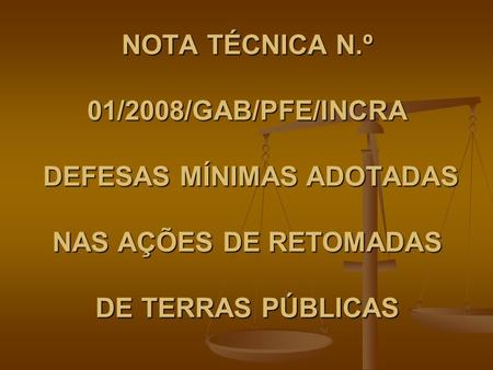 NOTA TÉCNICA N.º 01/2008/GAB/PFE/INCRA DEFESAS MÍNIMAS ADOTADAS NAS AÇÕES DE RETOMADAS DE TERRAS PÚBLICAS.