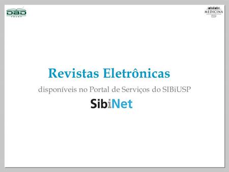 Revistas Eletrônicas disponíveis no Portal de Serviços do SIBiUSP.