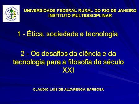 1 - Ética, sociedade e tecnologia CLAUDIO LUIS DE ALVARENGA BARBOSA