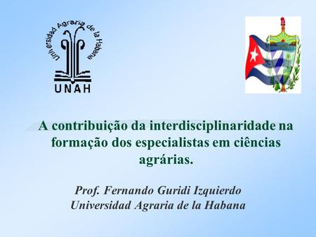 Prof. Fernando Guridi Izquierdo Universidad Agraria de la Habana