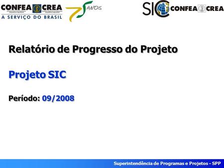 Superintendência de Programas e Projetos - SPP Período: Julho/2008 Superintendência de Programas e Projetos - SPP Relatório de Progresso do Projeto Projeto.