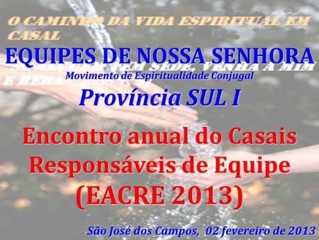 Encontro anual do Casais Responsáveis de Equipe (EACRE 2013)
