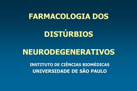 FARMACOLOGIA DOS DISTÚRBIOS NEURODEGENERATIVOS