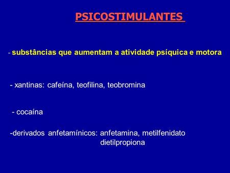 PSICOSTIMULANTES - xantinas: cafeína, teofilina, teobromina - cocaína