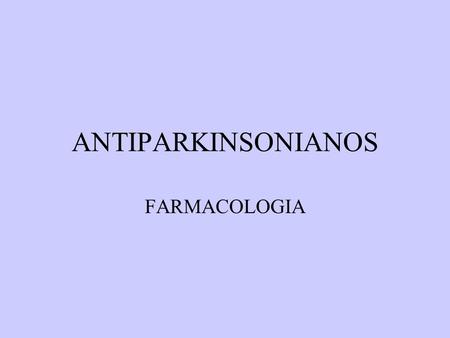 ANTIPARKINSONIANOS FARMACOLOGIA.