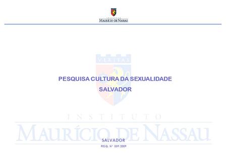 PESQUISA CULTURA DA SEXUALIDADE SALVADOR PESQ. Nº 039/2009.