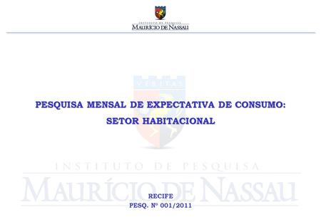 PESQUISA MENSAL DE EXPECTATIVA DE CONSUMO: SETOR HABITACIONAL RECIFE PESQ. Nº 001/2011.