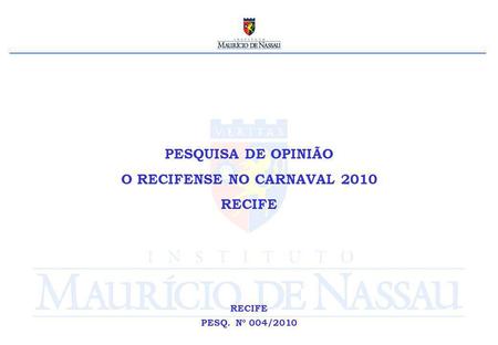 PESQUISA DE OPINIÃO O RECIFENSE NO CARNAVAL 2010 RECIFE PESQ. Nº 004/2010.