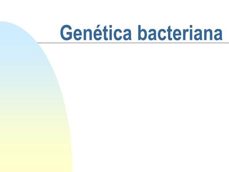 Genética bacteriana.