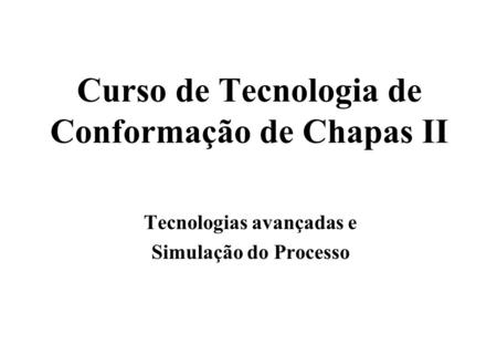 Curso de Tecnologia de Conformação de Chapas II