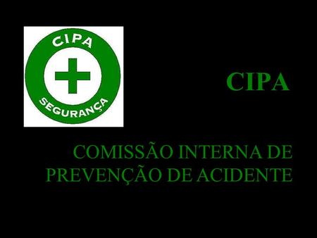 CIPA COMISSÃO INTERNA DE PREVENÇÃO DE ACIDENTE.