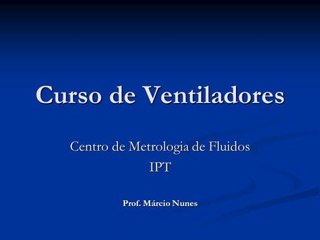 Centro de Metrologia de Fluidos IPT Prof. Márcio Nunes