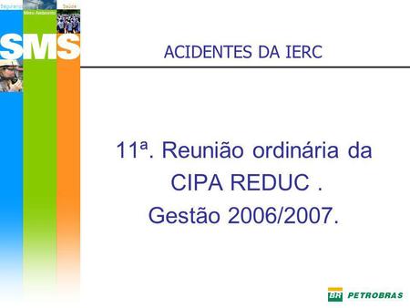 11ª. Reunião ordinária da CIPA REDUC . Gestão 2006/2007.