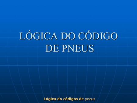 LÓGICA DO CÓDIGO DE PNEUS