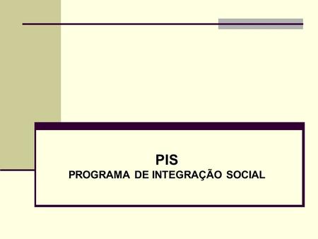 PIS PROGRAMA DE INTEGRAÇÃO SOCIAL