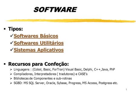 1 SOFTWARE Tipos: Tipos: Softwares Básicos Softwares Básicos Softwares Básicos Softwares Básicos Softwares Utilitários Softwares Utilitários Softwares.