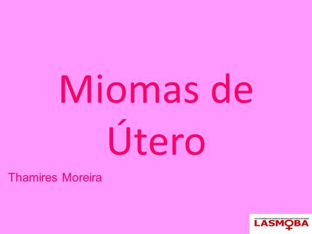 Miomas de Útero Thamires Moreira.