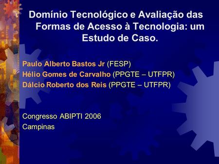 Paulo Alberto Bastos Jr (FESP) Hélio Gomes de Carvalho (PPGTE – UTFPR)