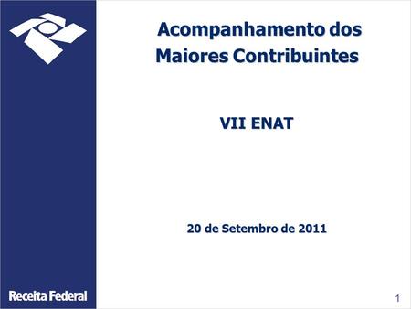 1 Acompanhamento dos Maiores Contribuintes Acompanhamento dos Maiores Contribuintes VII ENAT 20 de Setembro de 2011.