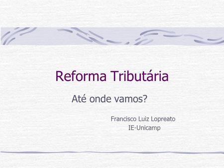 Até onde vamos? Francisco Luiz Lopreato IE-Unicamp