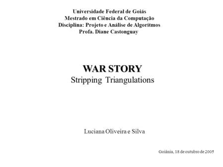 WAR STORY Stripping Triangulations Luciana Oliveira e Silva