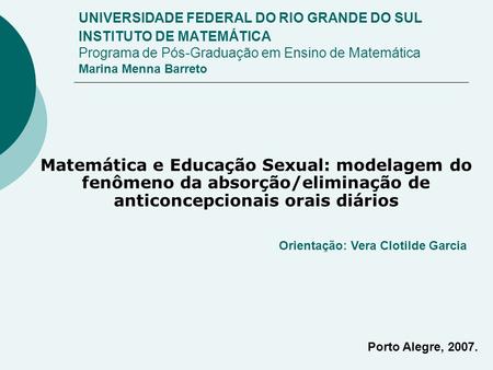 UNIVERSIDADE FEDERAL DO RIO GRANDE DO SUL INSTITUTO DE MATEMÁTICA Programa de Pós-Graduação em Ensino de Matemática Marina Menna Barreto Matemática e.