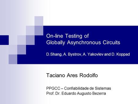 On-line Testing of Globally Asynchronous Circuits D. Shang, A