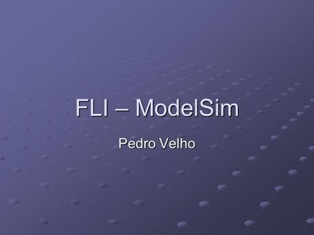 FLI – ModelSim Pedro Velho.
