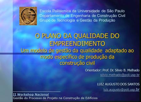 Escola Politécnica da Universidade de São Paulo Departamento de Engenharia de Construção Civil Grupo de Tecnologia e Gestão da Produção Orientador: