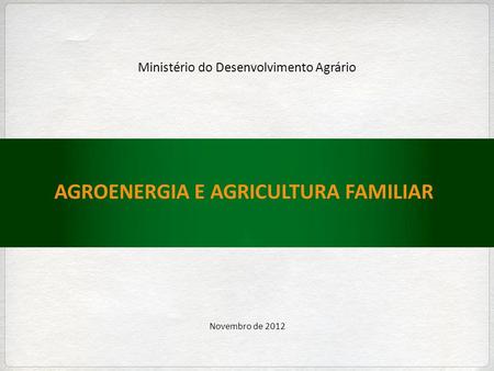 AGROENERGIA E AGRICULTURA FAMILIAR