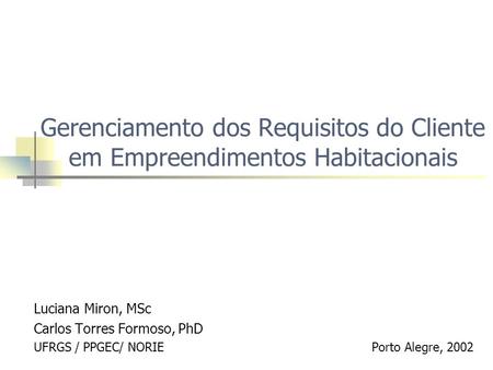 Luciana Miron, MSc Carlos Torres Formoso, PhD