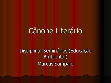 Disciplina: Seminários (Educação Ambiental) Marcus Sampaio