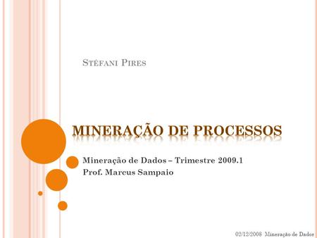 S TÉFANI P IRES Mineração de Dados – Trimestre 2009.1 Prof. Marcus Sampaio 02/12/2008 Mineração de Dados.