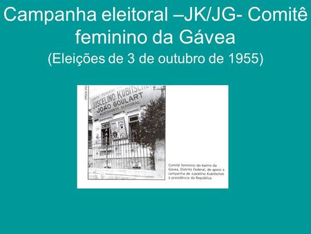 Campanha eleitoral –JK/JG- Comitê feminino da Gávea