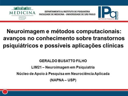Neuroimagem e métodos computacionais: avanços no conhecimento sobre transtornos psiquiátricos e possíveis aplicações clínicas  GERALDO BUSATTO FILHO LIM21.