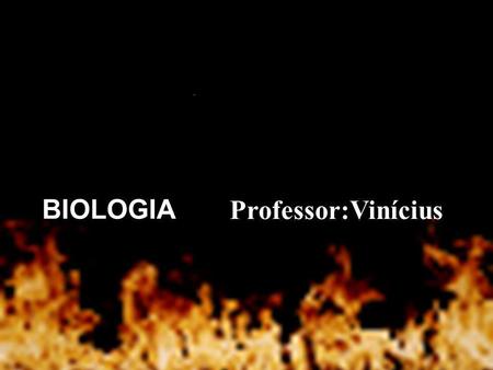 BIOLOGIA Professor:Vinícius.